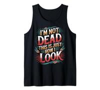 I'm Not Dead This is Just How I Look Face Expression |- Débardeur
