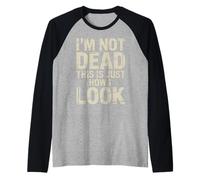 I'm Not Dead This is Just How I Look Face Expression |- Manche Raglan