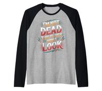 I'm Not Dead This is Just How I Look Face Expression |- Manche Raglan