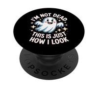 I'm Not Dead This Is Just How I Look Face Expression ------- PopSockets PopGrip Adhésif