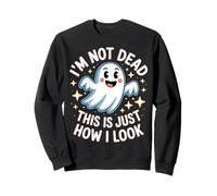 I'm Not Dead This Is Just How I Look Face Expression ------- Sweatshirt