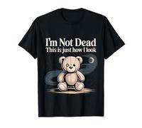 I'm Not Dead This is Just How I Look - T-Shirt
