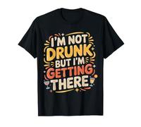 I'm Not Drunk But I'm Getting There Fun Bar Jokes |- T-Shirt