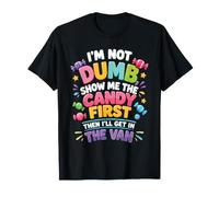 I'm Not Dumb, Show Me The Candy First - T-Shirt