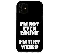 I'm Not Even Drunk I'm Just Weird Funny Sarcastic Drunk Joke Coque pour iPhone 11