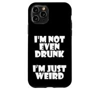 I'm Not Even Drunk I'm Just Weird Funny Sarcastic Drunk Joke Coque pour iPhone 11 Pro