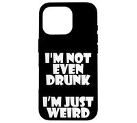 I'm Not Even Drunk I'm Just Weird Funny Sarcastic Drunk Joke Coque pour iPhone 16 Pro