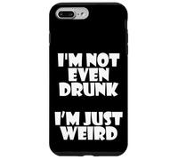 I'm Not Even Drunk I'm Just Weird Funny Sarcastic Drunk Joke Coque pour iPhone 7 Plus/8 Plus