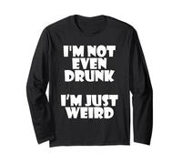 I'm Not Even Drunk I'm Just Weird Funny Sarcastic Drunk Joke Manche Longue