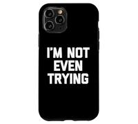 I'm Not Even Trying - Amusant Saying Sarcastique Mignon Cool Nouveauté Coque pour iPhone 11 Pro