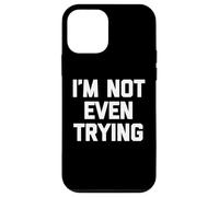 I'm Not Even Trying - Amusant Saying Sarcastique Mignon Cool Nouveauté Coque pour iPhone 12 Mini