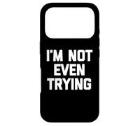 I'm Not Even Trying - Amusant Saying Sarcastique Mignon Cool Nouveauté Coque pour iPhone 17 Pro