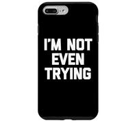 I'm Not Even Trying - Amusant Saying Sarcastique Mignon Cool Nouveauté Coque pour iPhone 7 Plus/8 Plus