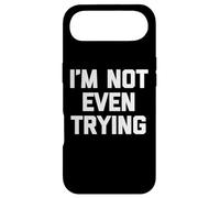 I'm Not Even Trying - Amusant Saying Sarcastique Mignon Cool Nouveauté Coque pour iPhone Air