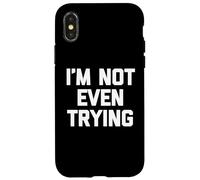 I'm Not Even Trying - Amusant Saying Sarcastique Mignon Cool Nouveauté Coque pour iPhone X/XS