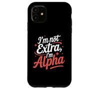 I'm Not Extra I'm Alpha Strong Confident Puissant Alpha Girl Coque pour iPhone 11
