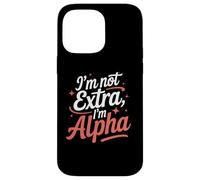 I'm Not Extra I'm Alpha Strong Confident Puissant Alpha Girl Coque pour iPhone 14 Pro Max