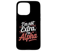 I'm Not Extra I'm Alpha Strong Confident Puissant Alpha Girl Coque pour iPhone 15 Pro Max
