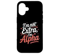 I'm Not Extra I'm Alpha Strong Confident Puissant Alpha Girl Coque pour iPhone 16