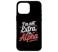 I'm Not Extra I'm Alpha Strong Confident Puissant Alpha Girl Coque pour iPhone 16 Pro Max