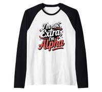 I'm Not Extra I'm Alpha Strong Confident Puissant Alpha Girl Manche Raglan