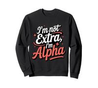 I'm Not Extra I'm Alpha Strong Confident Puissant Alpha Girl Sweatshirt