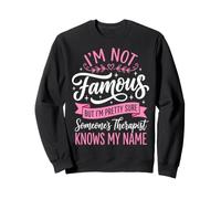 I'm Not Famous But I'm Pretty Sure Someone's Therapist Sweatshirt