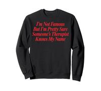 I'm Not Famous But I'm Pretty Sure Someone's Therapist Sweatshirt