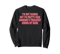 I'm Not Famous But I'm Pretty Sure Someone's Therapist Sweatshirt