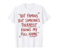 Im Not Famous But Someones Therapist Knows My Name T-Shirt Graphique avec Valeur