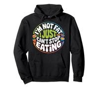 I'm Not Fat I Just Can't Stop Eating Food Enjoy - Sweat à Capuche