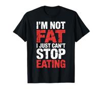 I'm Not Fat I Just Can't Stop Eating Nourriture Profiter T-Shirt
