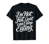I'm Not Fat I Just Can't Stop Eating Nourriture Profiter - T-Shirt