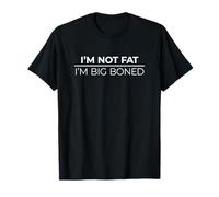 I'm Not Fat I'm Big Boned T-Shirt