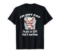 I'm Not Fat I'm Just So Sexy That It Overflows Pig Rose Fun T-Shirt