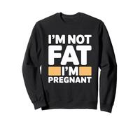 I'm Not Fat I'm Pregnant Sweatshirt