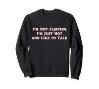 I'm Not Flirting I'm Just Hot and Like to Talk Funny Y2k Sweatshirt