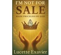 I'm Not For Sale: Made Priceless By God Paperback Book By Lucette Exavier