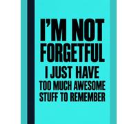 I'm Not Forgetful, I Just Have Too Much Awesome Stuff to Remember: A Funny Grid Notebook for Brilliant Ideas, Important Notes and Things You Don't Want to Forget