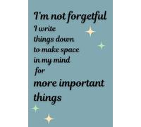 I'm not forgetful I write things down to make space in my mind for more important things: Funny Gift Journal