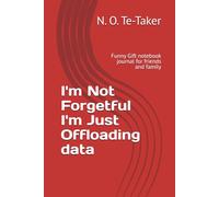 I'm Not Forgetful I'm Just Offloading data: Funny Gift notebook journal for friends and family
