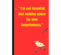 I'm not forgetful, just making space for new forgetfulness.
