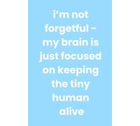 I'm not forgetful - my brain is just focused on keeping the tiny human alive