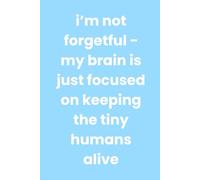 I'm not forgetful - my brain is just focused on keeping the tiny humans alive