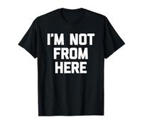 I'm Not from Here - Drôle de Dicton Sarcastique Mignon Cool Fantaisie T-Shirt