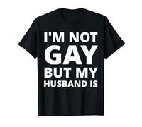 I'm Not Gay But My Husband Is - Drôle T-Shirt