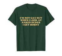 I'm Not Gay But When I Look At Naked Dudes I Get Horny Y2k T-Shirt
