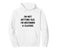 I'm Not Getting Old Funny Saying Humour Sweat à Capuche