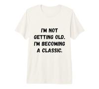 I'm Not Getting Old Funny Saying Humour T-Shirt Haut de Gamme
