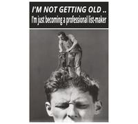 I'M NOT GETTING OLD .. I’m just becoming a professional list-maker: Funny Gift Notebook Journal for Friends and Family